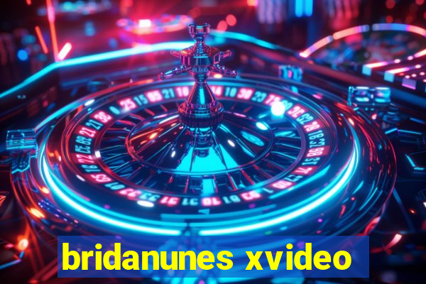 bridanunes xvideo